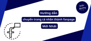 Hướng dẫn chuyển trang cá nhân thành fanpage